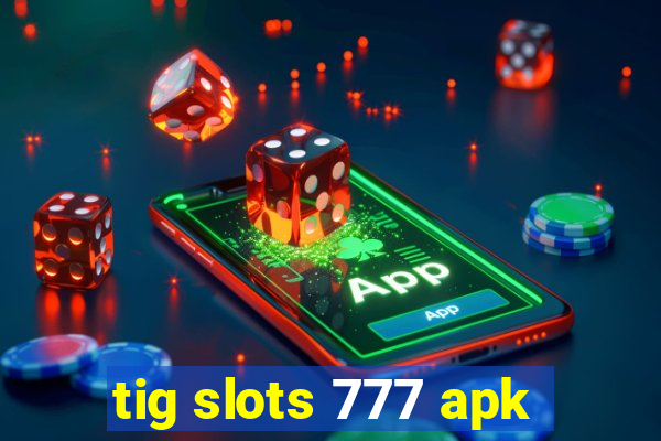 tig slots 777 apk